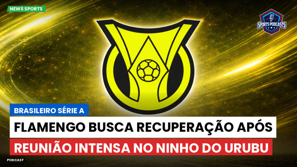 Brasileiro Serie A Podcast: Flamengo busca recuperação após reunião intensa no Ninho do Urubu
