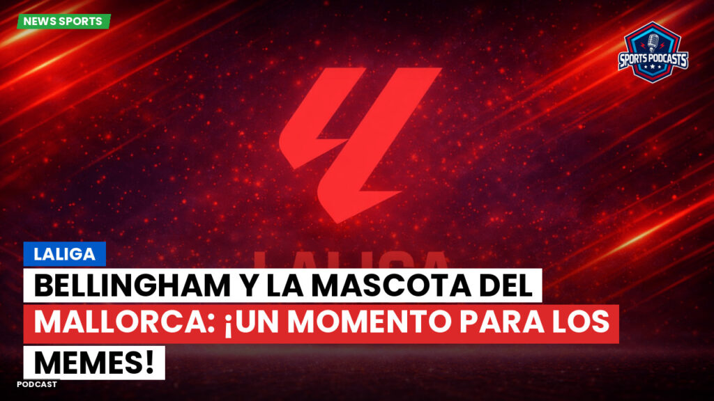 Laliga Podcast: LaLiga : Bellingham y la mascota del Mallorca: ¡un momento para los memes!