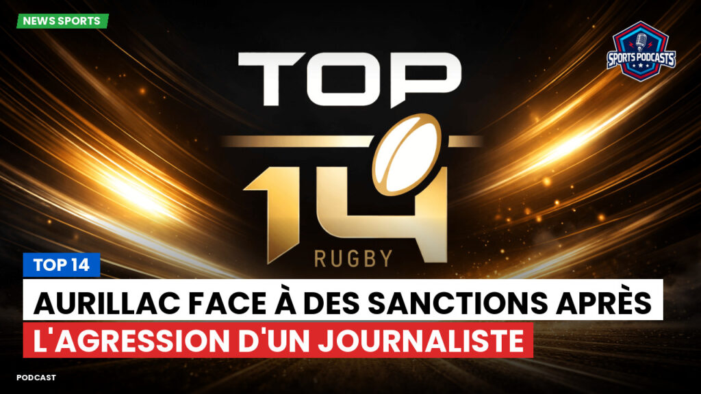 Top 14 Podcast: Top 14 : Aurillac face à des sanctions après l'agression d'un journaliste
