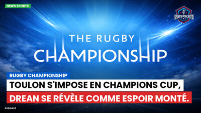 Champions Cup Podcast: Rugby Championship : Toulon s'impose en Champions Cup, Drean se révèle comme espoir monté.