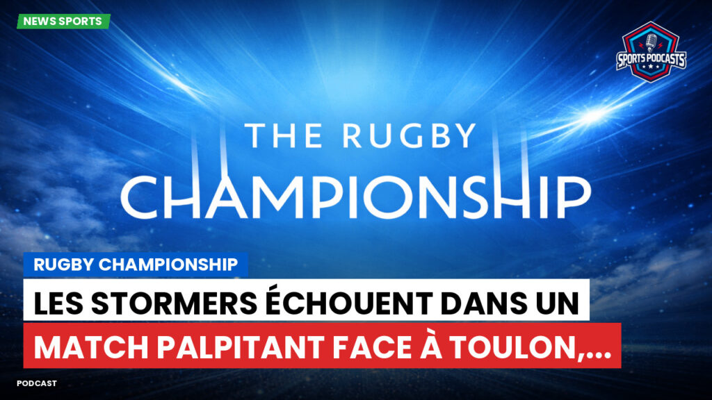 Rugby Championship Podcast: Rugby Championship : Les Stormers échouent dans un match palpitant face à Toulon,...
