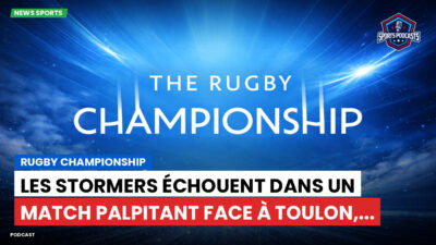 Rugby Championship Podcast: Rugby Championship : Les Stormers échouent dans un match palpitant face à Toulon,...