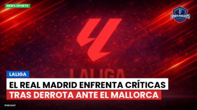 LaLiga Podcast: El Real Madrid enfrenta críticas tras derrota ante el Mallorca