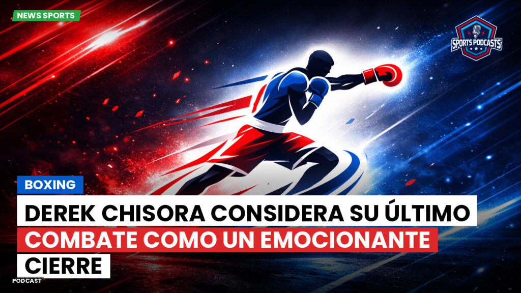 Boxe Podcast: Boxing : Derek Chisora considera su último combate como un emocionante cierre
