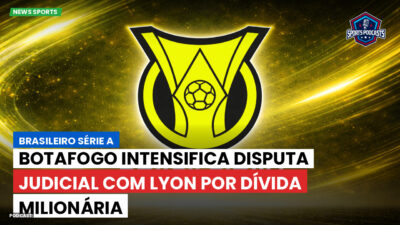Brasileirão Série A Podcast: Botafogo intensifica disputa judicial com Lyon por dívida milionária