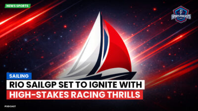 Sailing Podcast: Sailing : Rio SailGP Set to Ignite with High-Stakes Racing Thrills