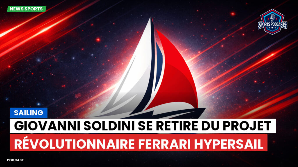 Sailing Podcast: Giovanni Soldini se retire du projet révolutionnaire Ferrari Hypersail