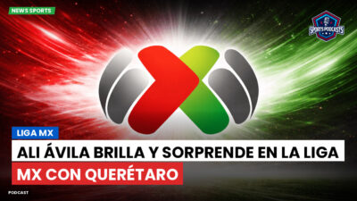 Liga MX Podcast: Ali Ávila brilla y sorprende en la Liga MX con Querétaro