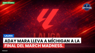 LaLiga Podcast: LaLiga : Aday Mara lleva a Míchigan a la final del March Madness.