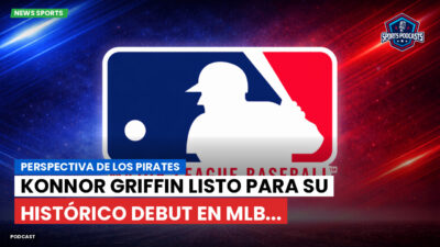 MLB Podcast: Perspectiva de los Pirates: Konnor Griffin listo para su histórico debut en MLB...