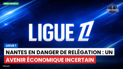 Ligue 1 Podcast: Ligue 1 : Nantes en danger de relégation : un avenir économique incertain