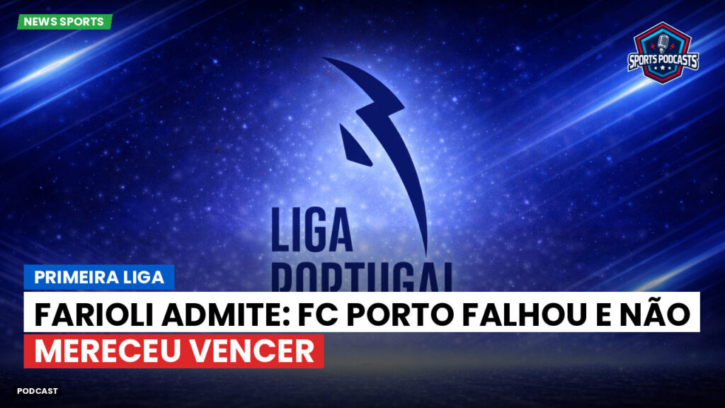 Primeira Liga Podcast: Primeira Liga : Farioli admite: FC Porto falhou e não mereceu vencer