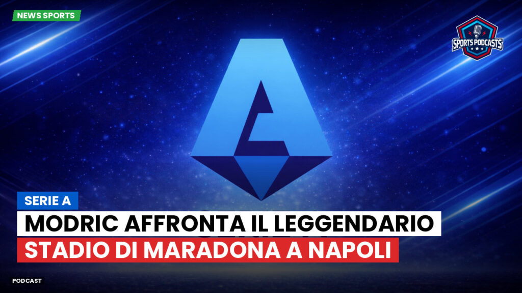 Serie A Podcast: Serie A : Modric affronta il leggendario stadio di Maradona a Napoli