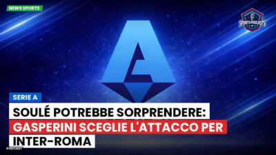 Serie A Podcast: Serie A : Soulé potrebbe sorprendere: Gasperini sceglie l'attacco per Inter-Roma
