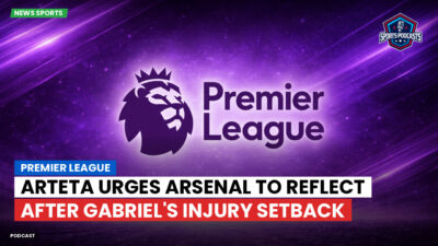 Premier League Podcast: Premier League : Arteta urges Arsenal to reflect after Gabriel's injury setback
