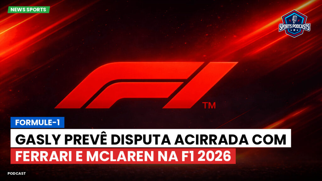 Formule 1 Podcast: Formule-1 : Gasly prevê disputa acirrada com Ferrari e McLaren na F1 2026