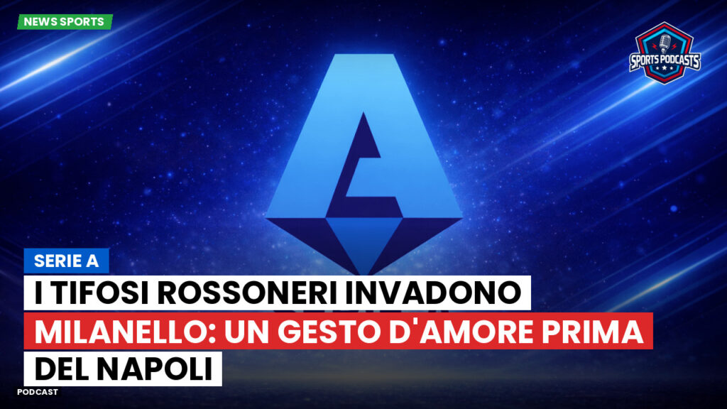 Serie A Podcast: Serie A : I tifosi rossoneri invadono Milanello: un gesto d'amore prima del Napoli
