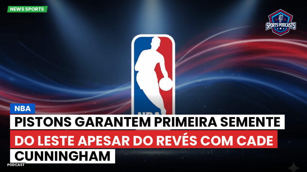 Nba Podcast: NBA : Pistons Garantem Primeira Semente do Leste Apesar do Revés com Cade Cunningham