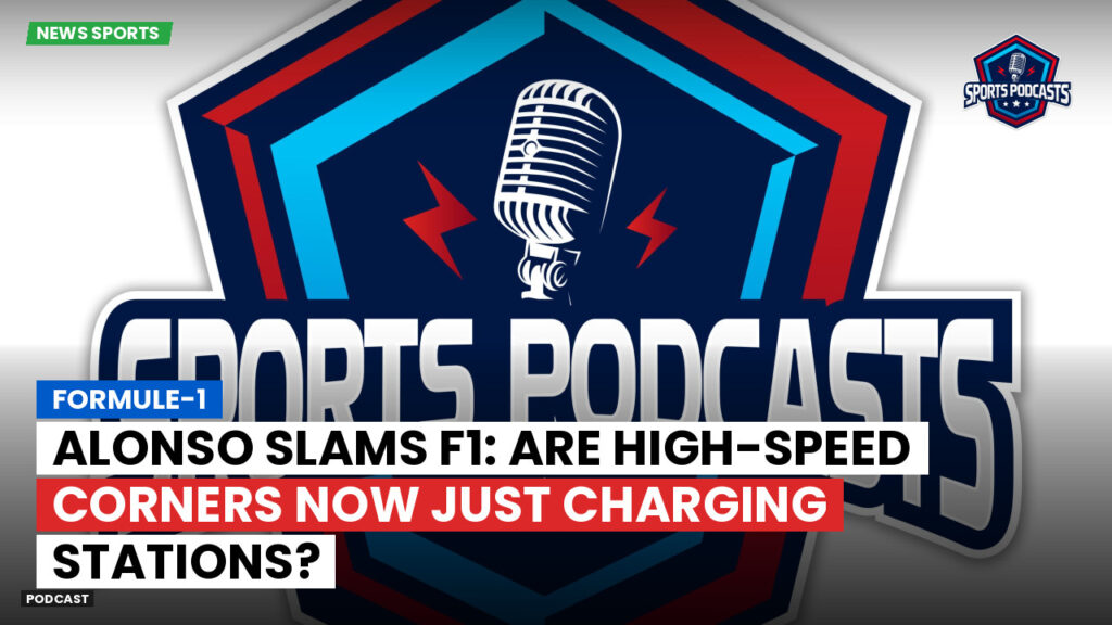 Formule 1 Podcast: Formule-1 : Alonso Slams F1: Are High-Speed Corners Now Just Charging Stations?