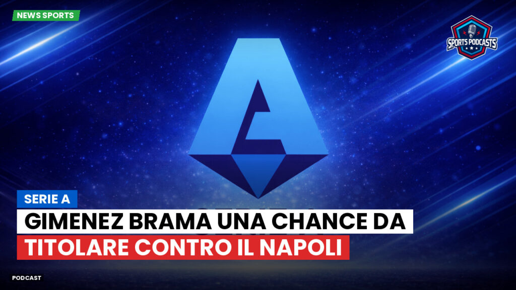 Serie A Podcast: Serie A : Gimenez brama una chance da titolare contro il Napoli