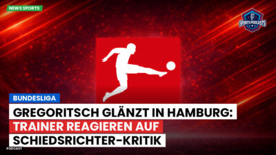 Bundesliga Podcast: Bundesliga : Gregoritsch glänzt in Hamburg: Trainer reagieren auf Schiedsrichter-Kritik