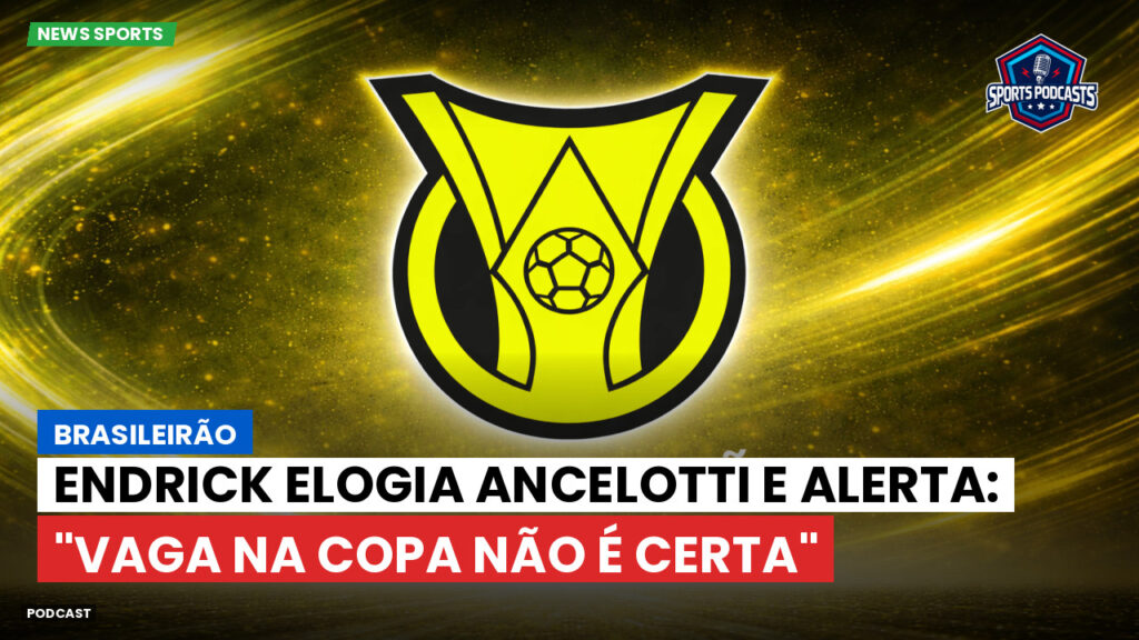 Brasileiro Serie A Podcast: Brasileirão : Endrick elogia Ancelotti e alerta: "Vaga na Copa não é certa"