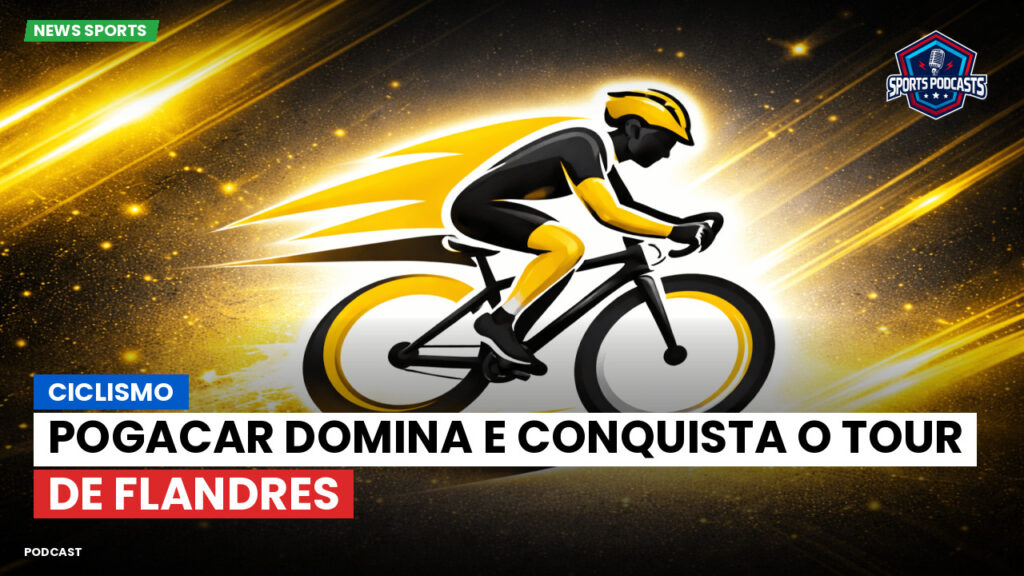 Cyclisme Podcast: Ciclismo: Pogacar domina e conquista o Tour de Flandres