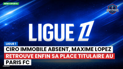 Ligue 1 Podcast: Ligue 1 : Ciro Immobile absent, Maxime Lopez retrouve enfin sa place titulaire au Paris FC
