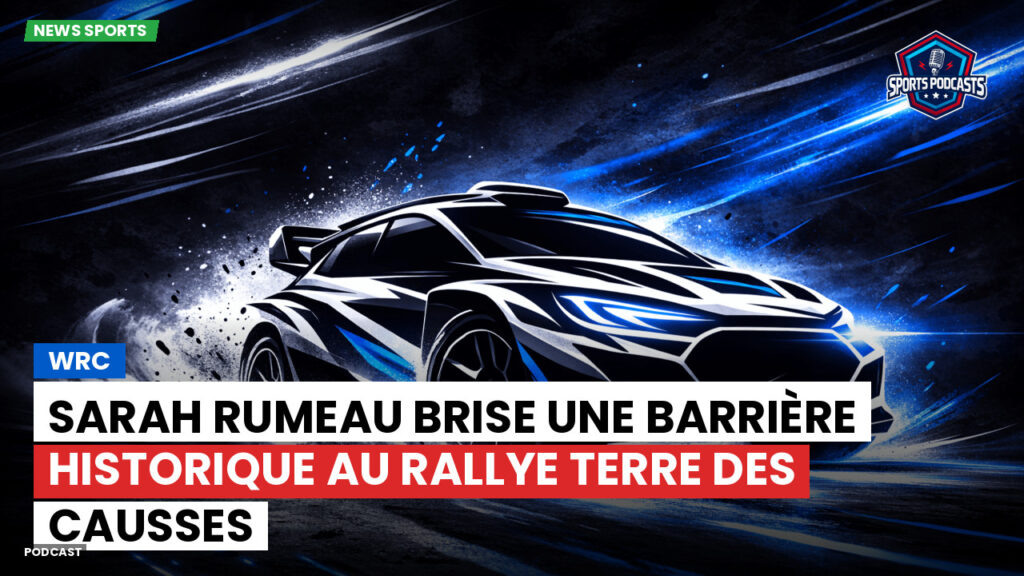 Wrc Podcast: WRC : Sarah Rumeau brise une barrière historique au Rallye Terre des Causses