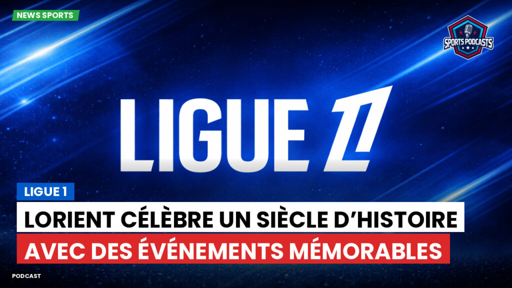 Ligue 1 Podcast: Ligue 1 : Lorient célèbre un siècle d’histoire avec des événements mémorables