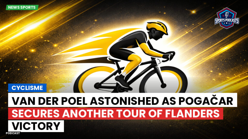 Cyclisme Podcast: Cyclisme : Van der Poel astonished as Pogačar secures another Tour of Flanders victory
