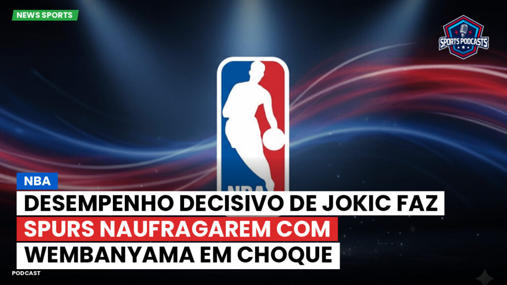 Nba Podcast: NBA : Desempenho decisivo de Jokic faz Spurs naufragarem com Wembanyama em choque