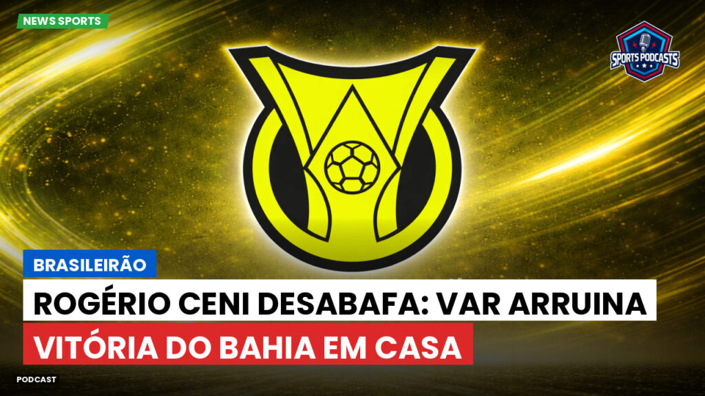 Brasileiro Serie A Podcast: Brasileirão : Rogério Ceni desabafa: VAR arruina vitória do Bahia em casa