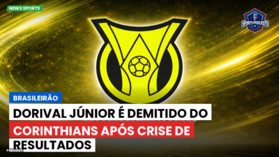 Brasileirão Série A Podcast: Brasileirão : Dorival Júnior é demitido do Corinthians após crise de resultados