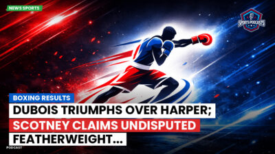 Boxing Podcast: Boxing results : Dubois triumphs over Harper; Scotney claims undisputed featherweight...