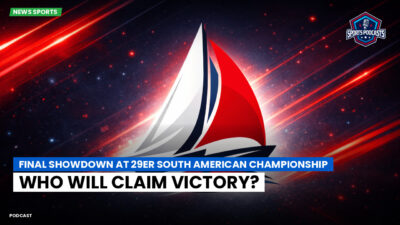 Sailing Podcast: Final Showdown at 29er South American Championship: Who Will Claim Victory?