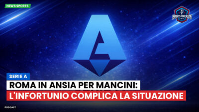 Serie A Podcast: Serie A : Roma in ansia per Mancini: l'infortunio complica la situazione