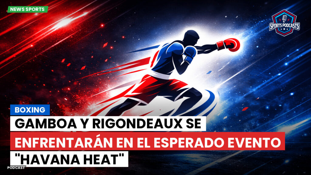 Boxe Podcast: Boxing : Gamboa y Rigondeaux se enfrentarán en el esperado evento "Havana Heat"