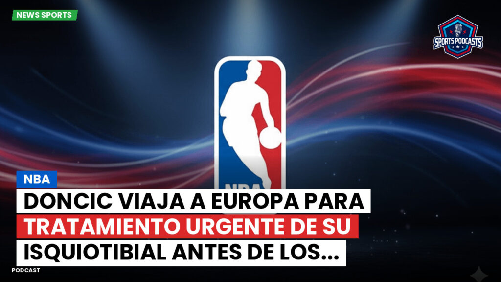 Nba Podcast: NBA : Doncic viaja a Europa para tratamiento urgente de su isquiotibial antes de los...