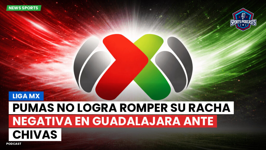 Liga Mx Podcast: Pumas no logra romper su racha negativa en Guadalajara ante Chivas