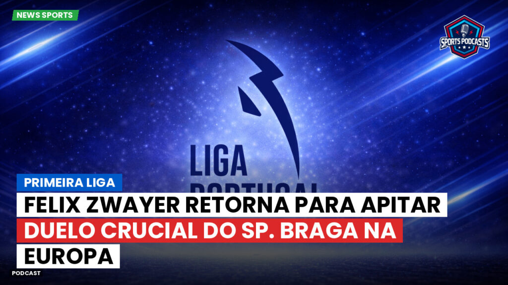 Primeira Liga Podcast: Primeira Liga : Felix Zwayer retorna para apitar duelo crucial do Sp. Braga na Europa