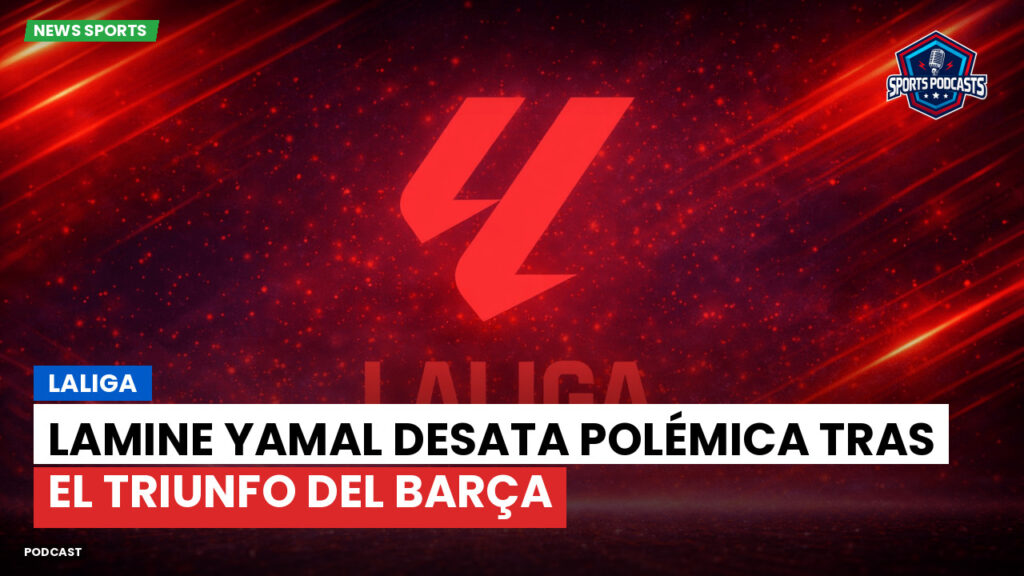 Laliga Podcast: LaLiga : Lamine Yamal desata polémica tras el triunfo del Barça