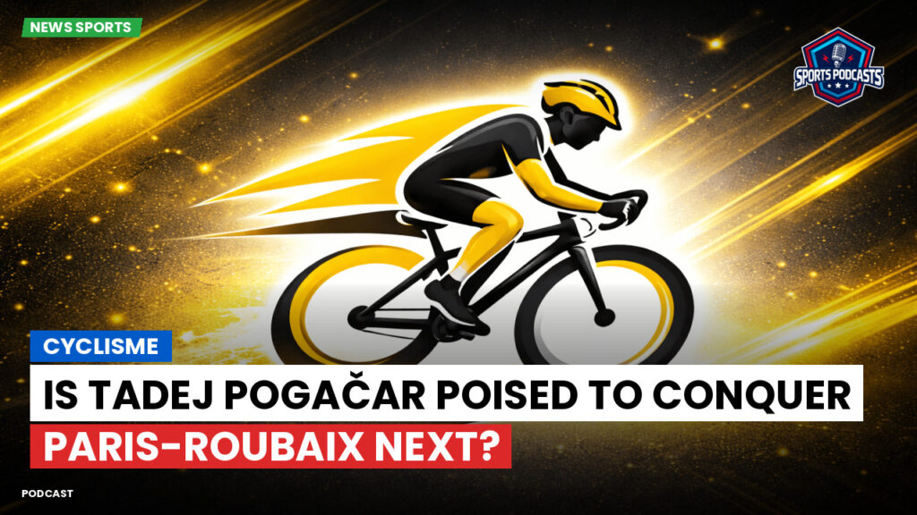 Cyclisme Podcast: Cyclisme : Is Tadej Pogačar poised to conquer Paris-Roubaix next?