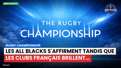 Champions Cup Podcast: Rugby Championship : Les All Blacks s'affirment tandis que les clubs français brillent...