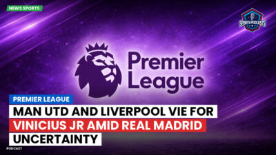 LaLiga Podcast: Premier League : Man Utd and Liverpool vie for Vinicius Jr amid Real Madrid uncertainty