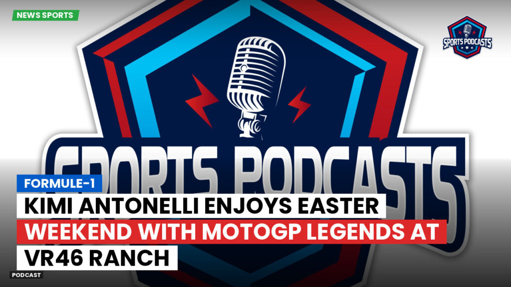 Formule 1 Podcast: Formule-1 : Kimi Antonelli Enjoys Easter Weekend with MotoGP Legends at VR46 Ranch