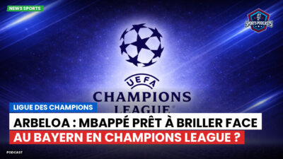 Champions League Podcast: Ligue des champions : Arbeloa : Mbappé prêt à briller face au Bayern en Champions League ?