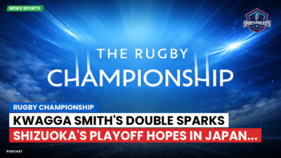 Rugby Championship Podcast: Rugby Championship : Kwagga Smith's Double Sparks Shizuoka's Playoff Hopes in Japan...