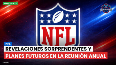 NFL Podcast: NFL: Revelaciones sorprendentes y planes futuros en la reunión anual