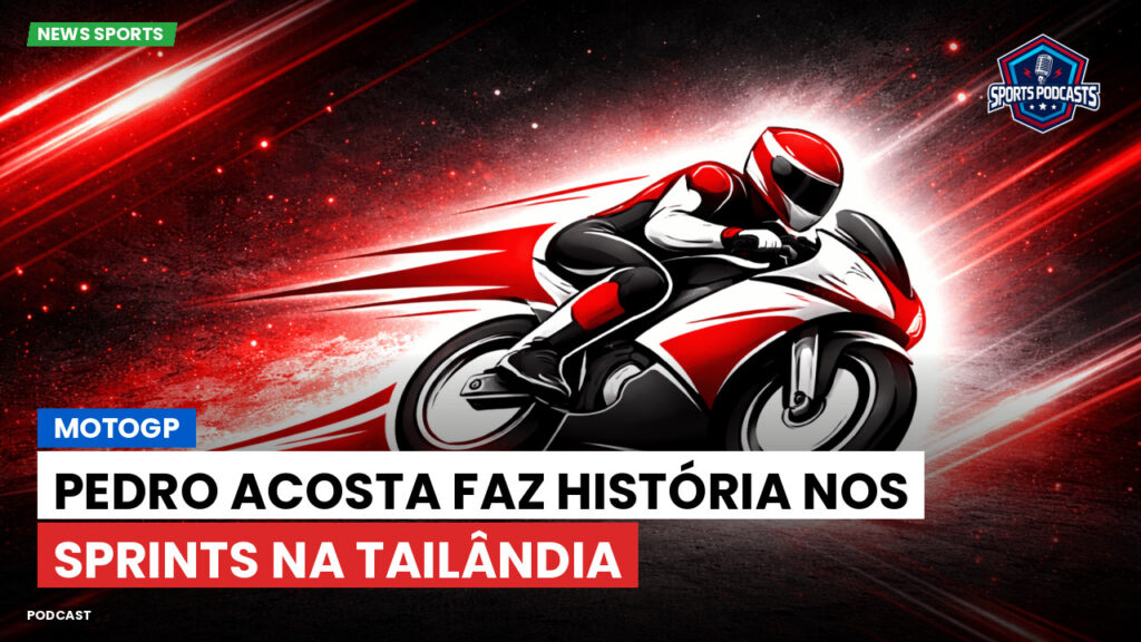 Motogp Podcast: MotoGP: Pedro Acosta faz história nos Sprints na Tailândia